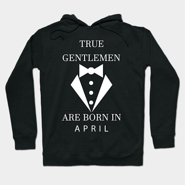 True Gentlemen Are Born In April Hoodie by Skymann